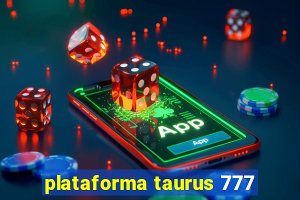 plataforma taurus 777